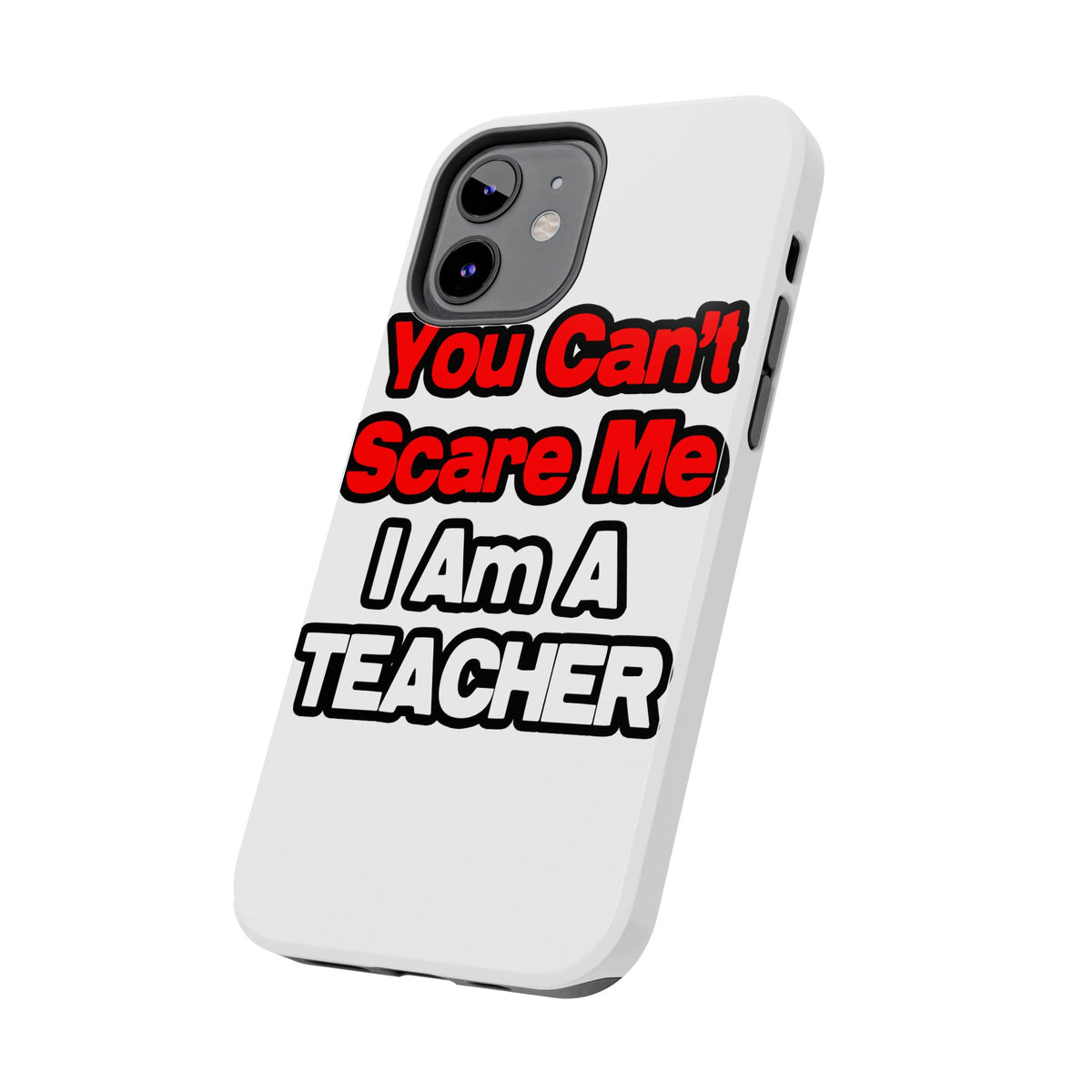 You Can't Scare Me...Teacher - Tough Phone Cases