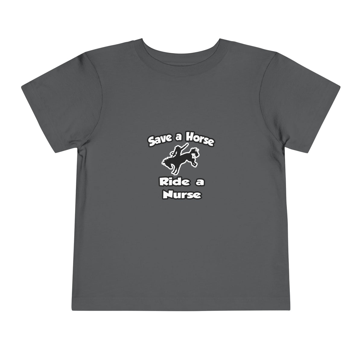 Save a Horse .. Ride a Nurse - Toddler Short Sleeve Tee