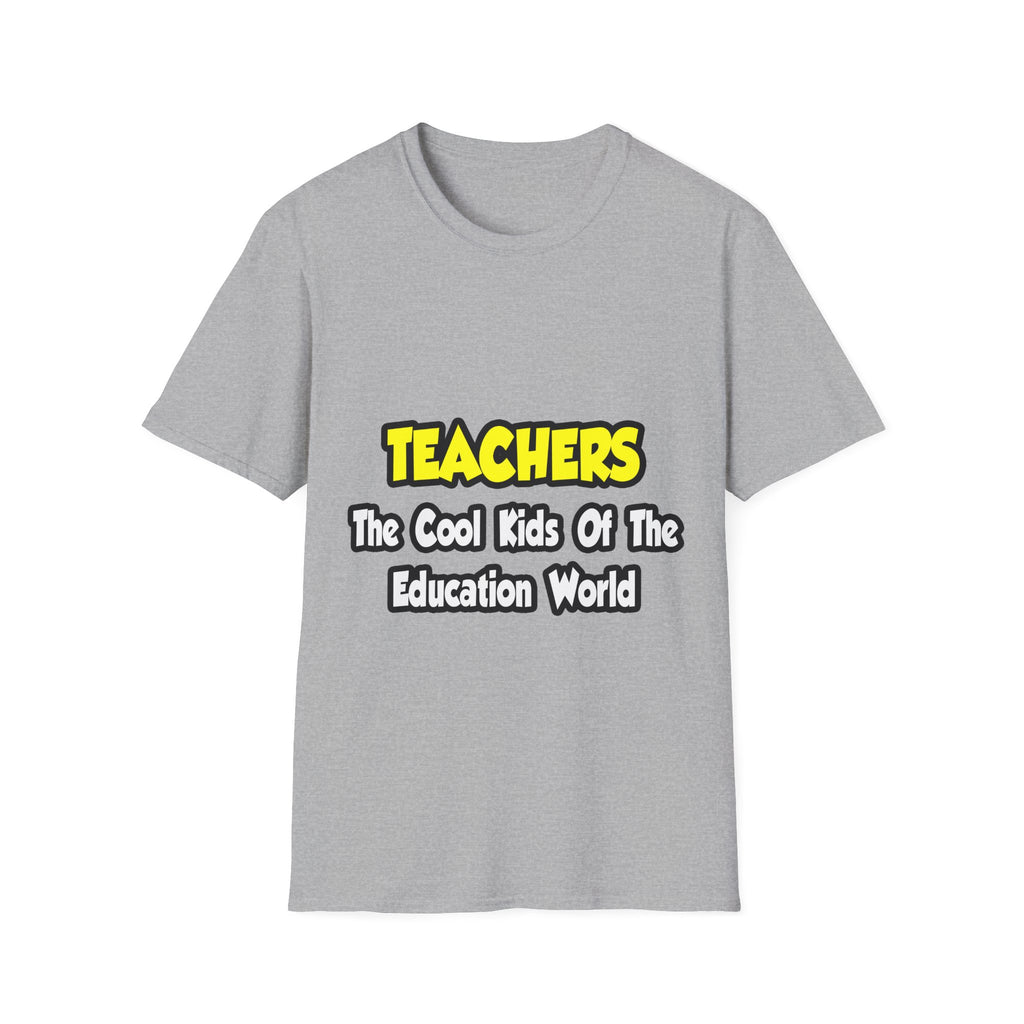 Teachers...Cool Kids of Education World - Unisex Softstyle T-Shirt