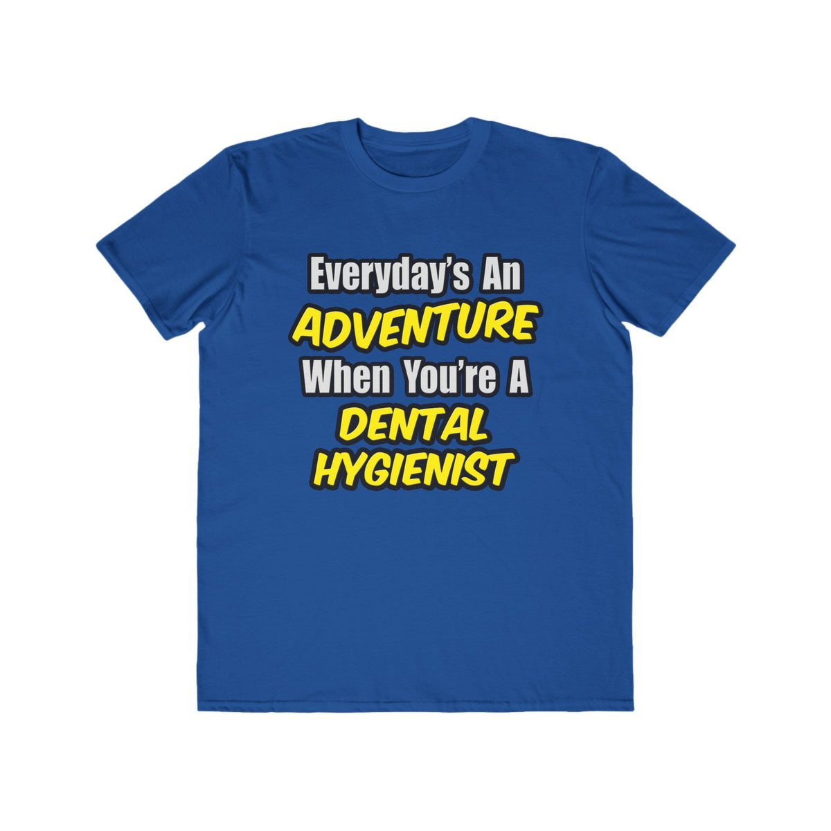 Everyday's An Adventure...Dental Hygienist - Men's Lightweight Fashion Tee
