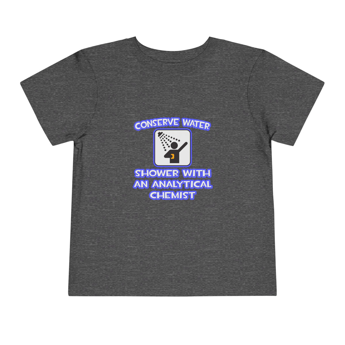 Conserve Water .. Shower With Analytical Chemist - Toddler Short Sleeve Tee