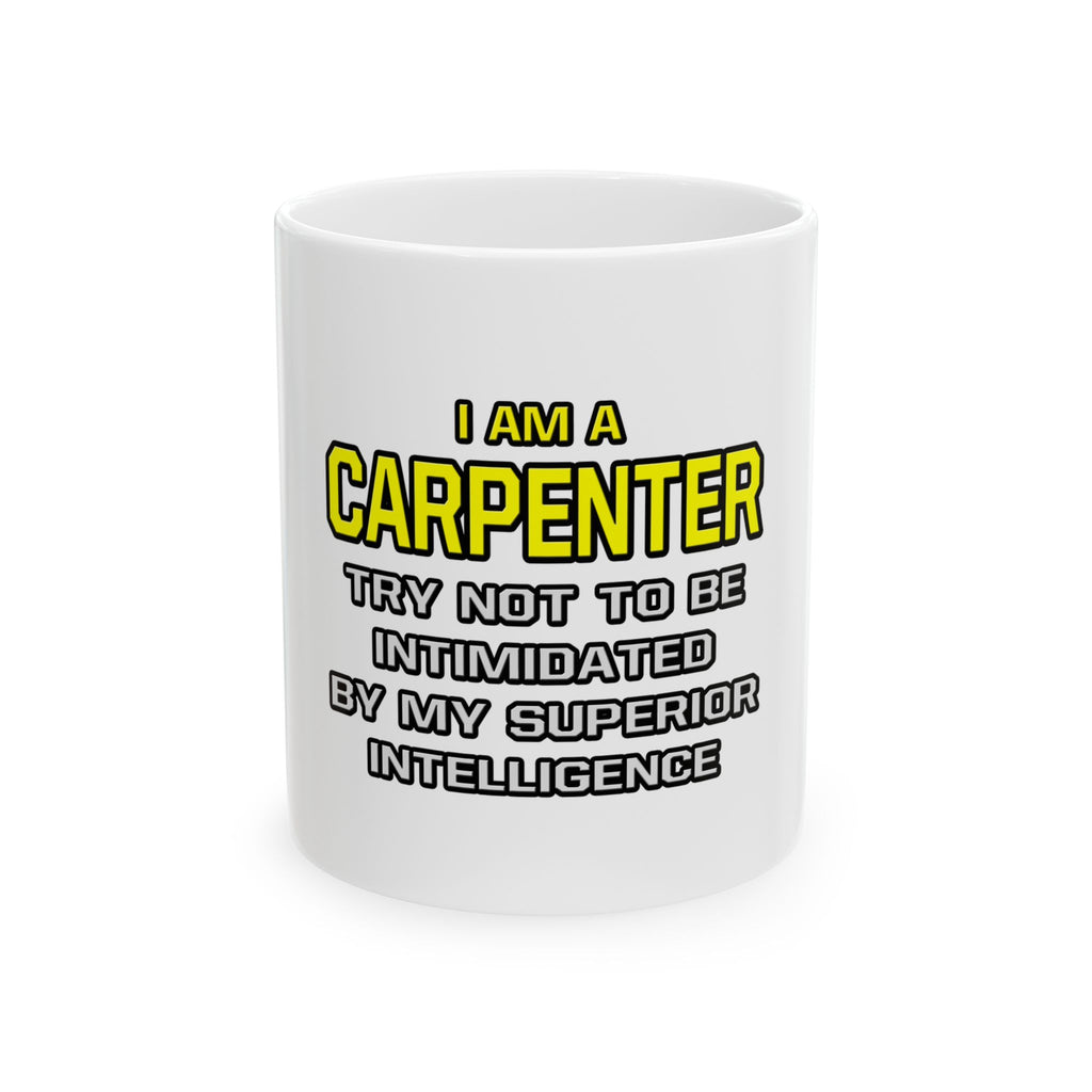 Carpenter...Superior Intelligence - Ceramic Mug, (11oz, 15oz)