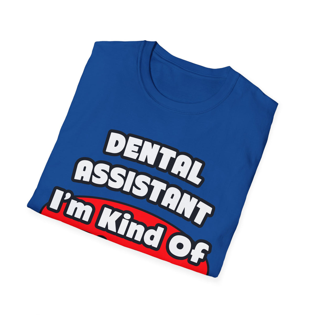 Dental Assistant...Big Deal - Unisex Softstyle T-Shirt