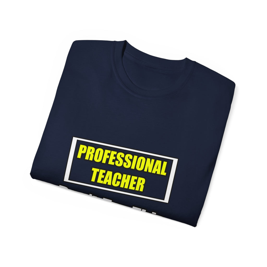 Professional Teacher...Don't Try This At Home - Unisex Ultra Cotton Tee