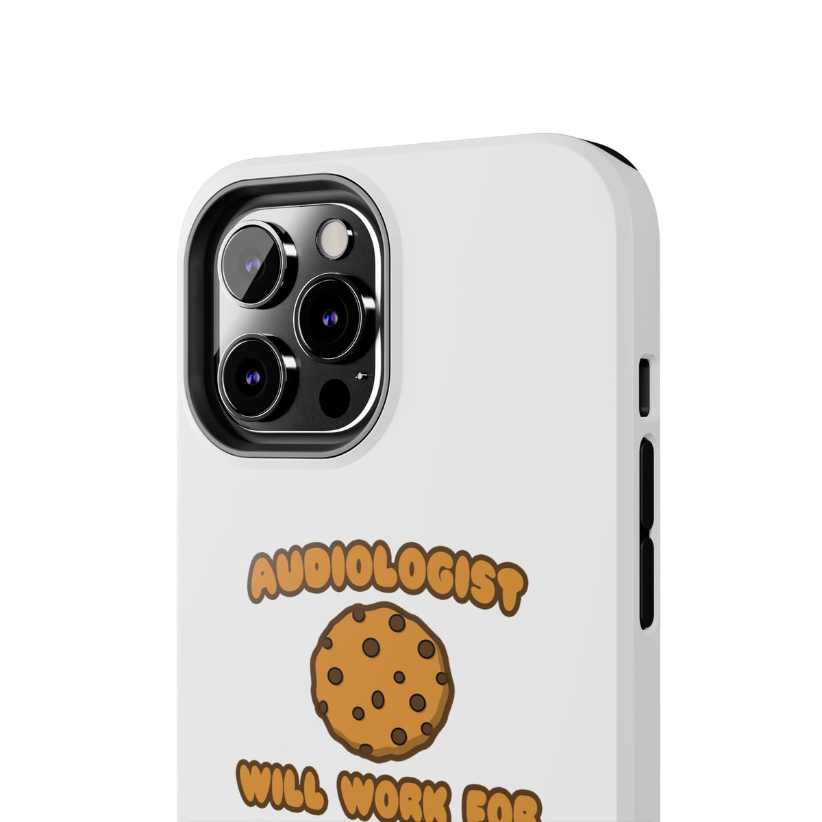 Audiologist .. Will Work for Cookies - Tough Phone Cases