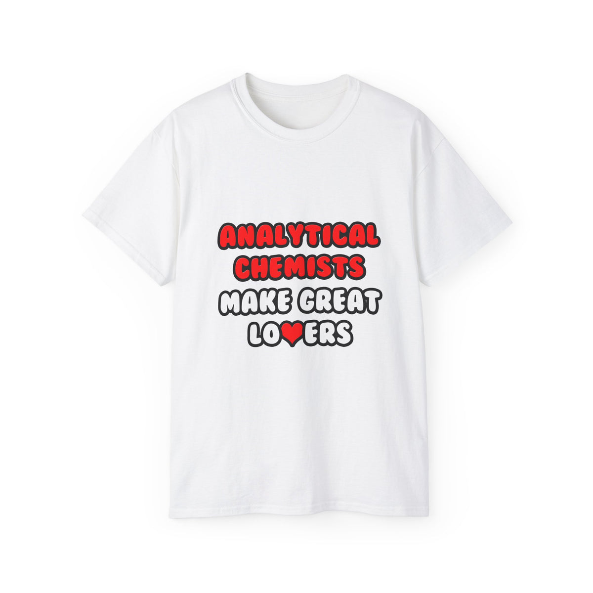 Analytical Chemists Make Great Lovers - Unisex Ultra Cotton Tee