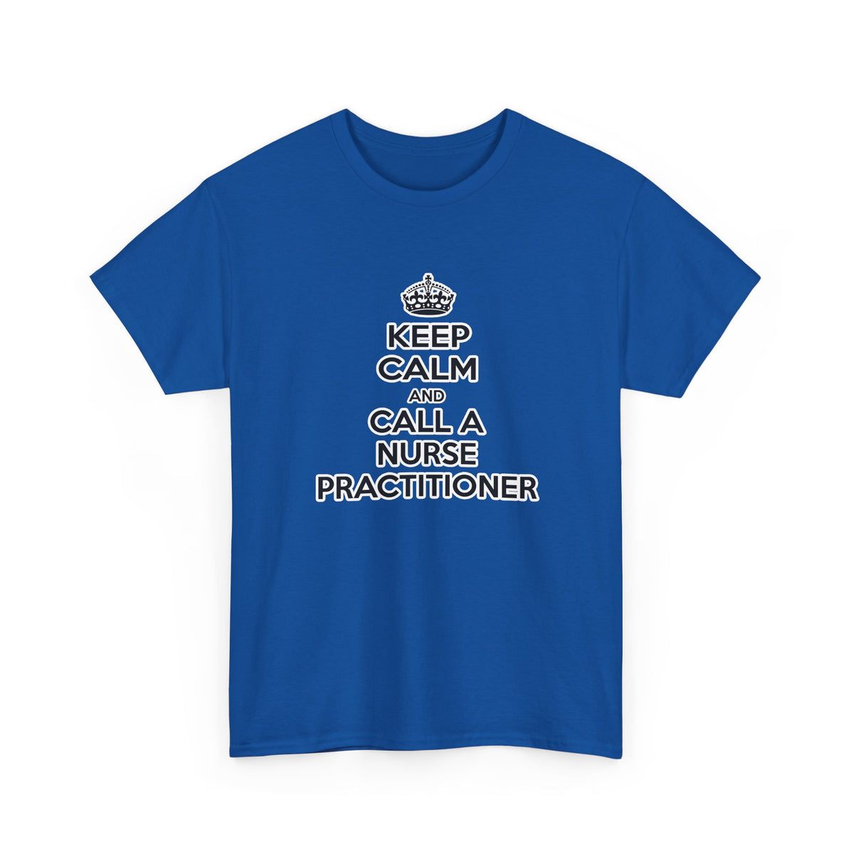 Keep Calm and Call a Nurse Practitioner - Unisex Heavy Cotton Tee