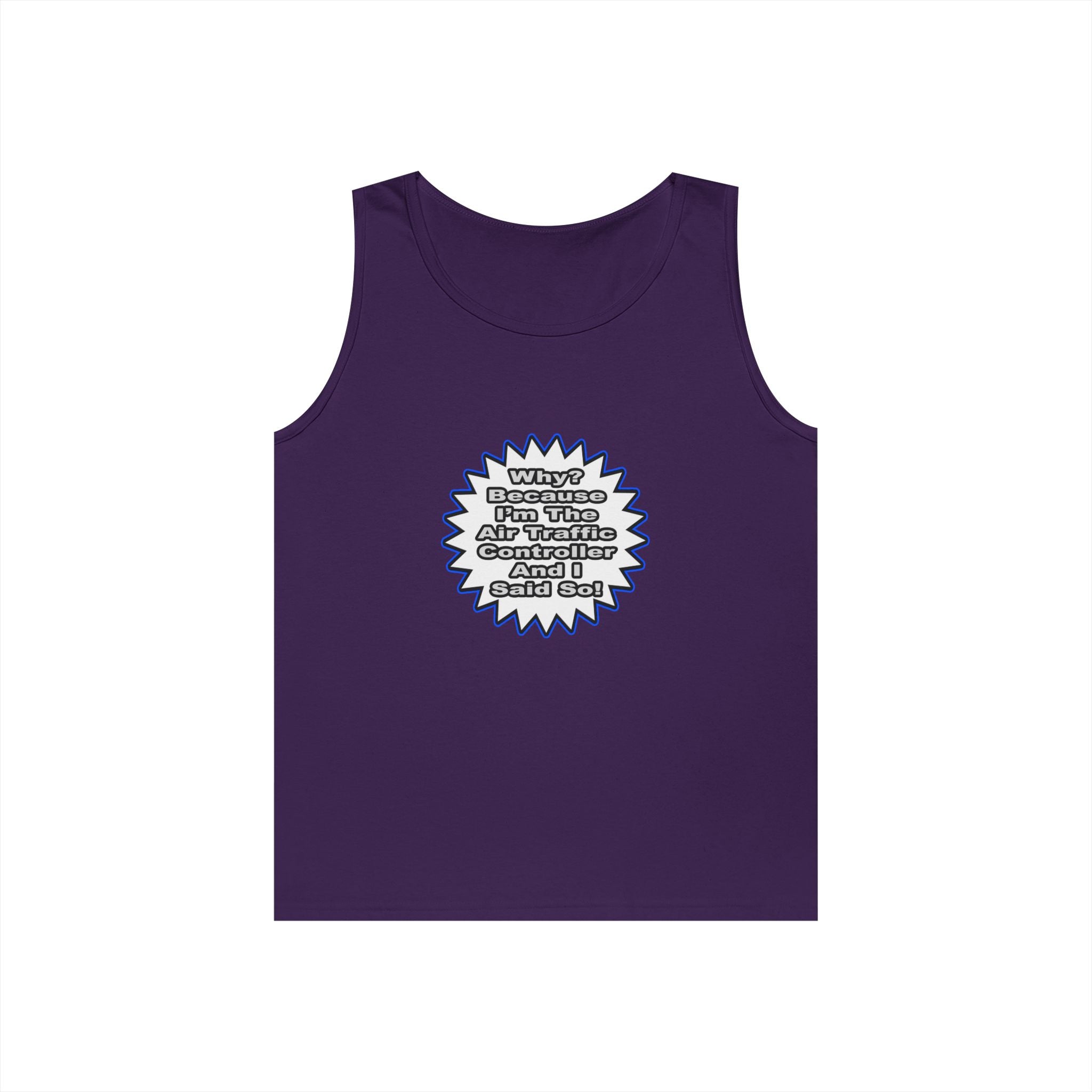 Air Traffic Controller...Because I Said So - Unisex Heavy Cotton Tank Top