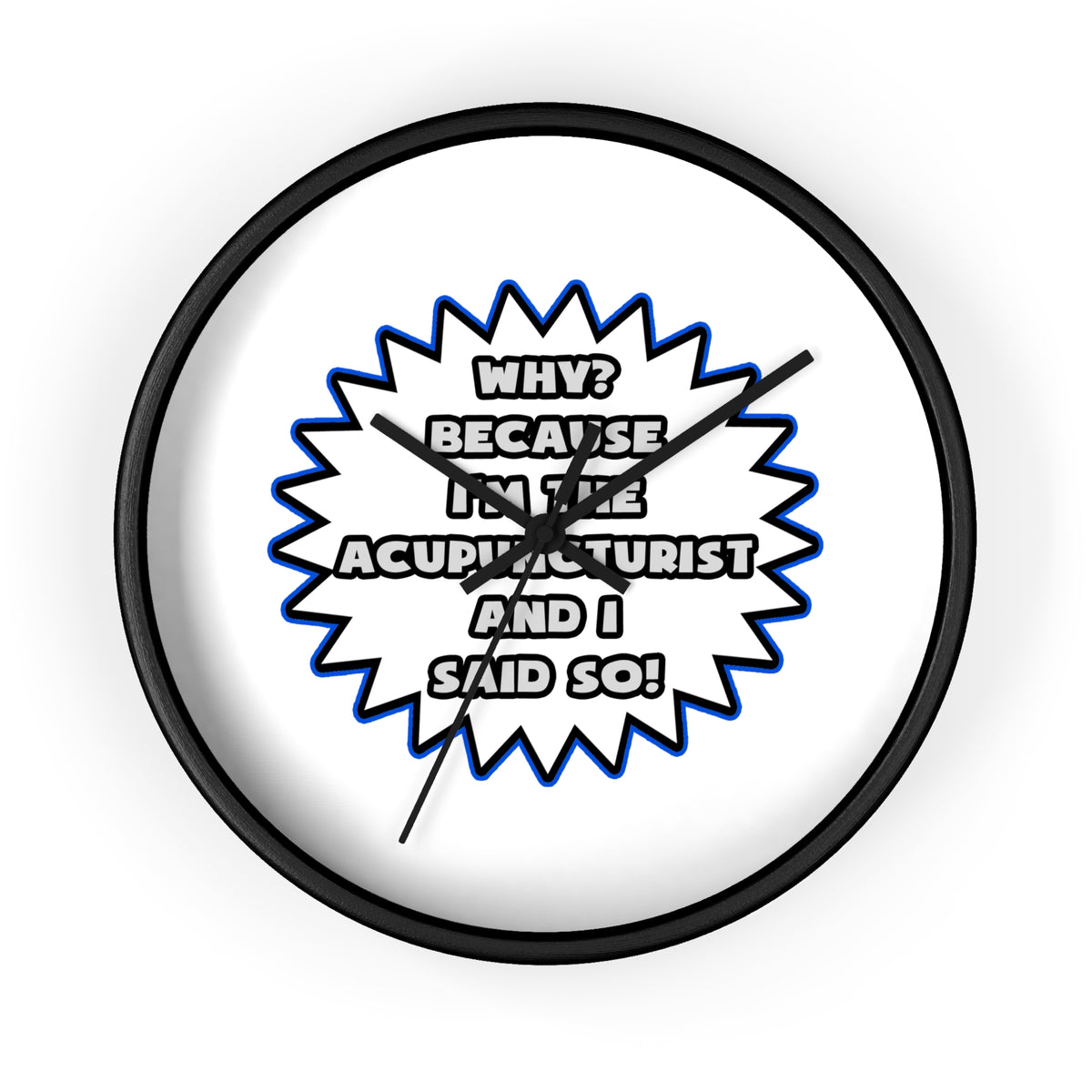 Acupuncturist .. Because I Said So - Wall Clock