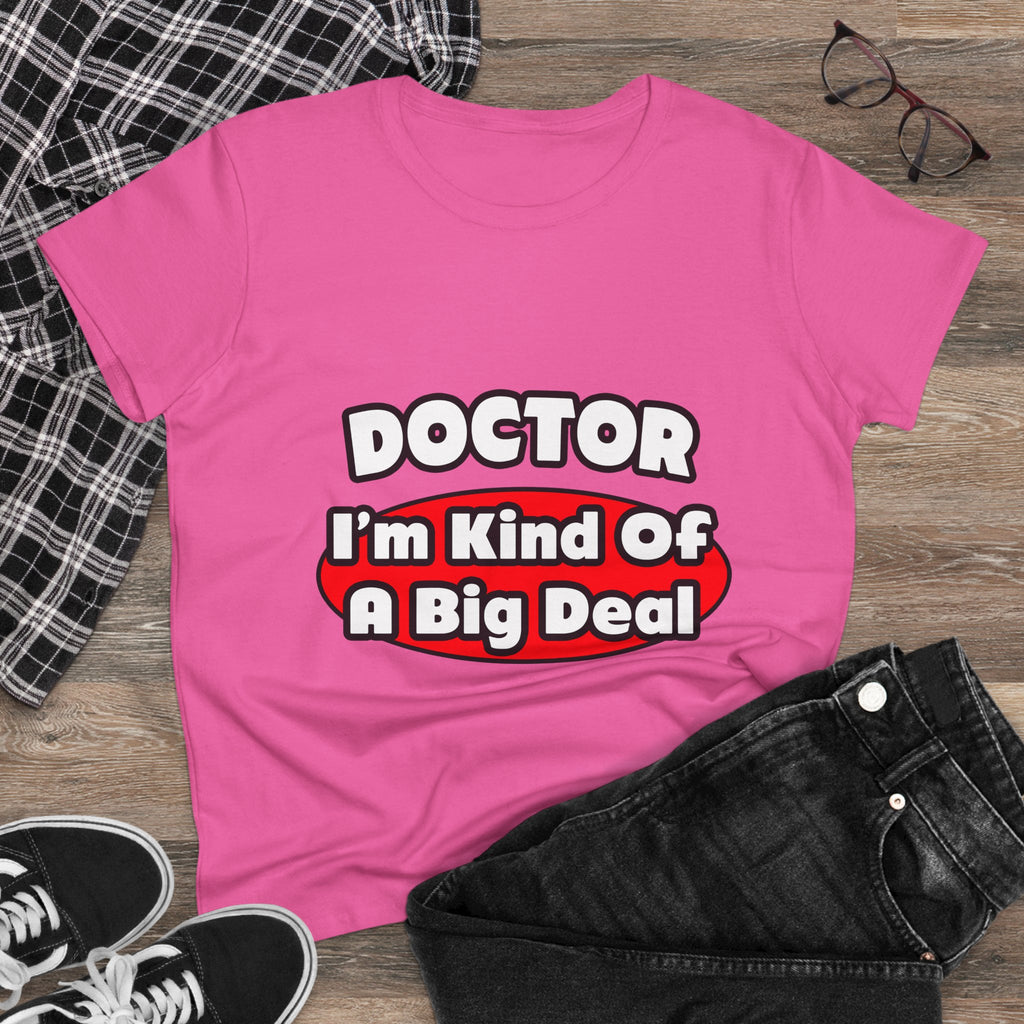 Doctor...Big Deal - Women's Midweight Cotton Tee