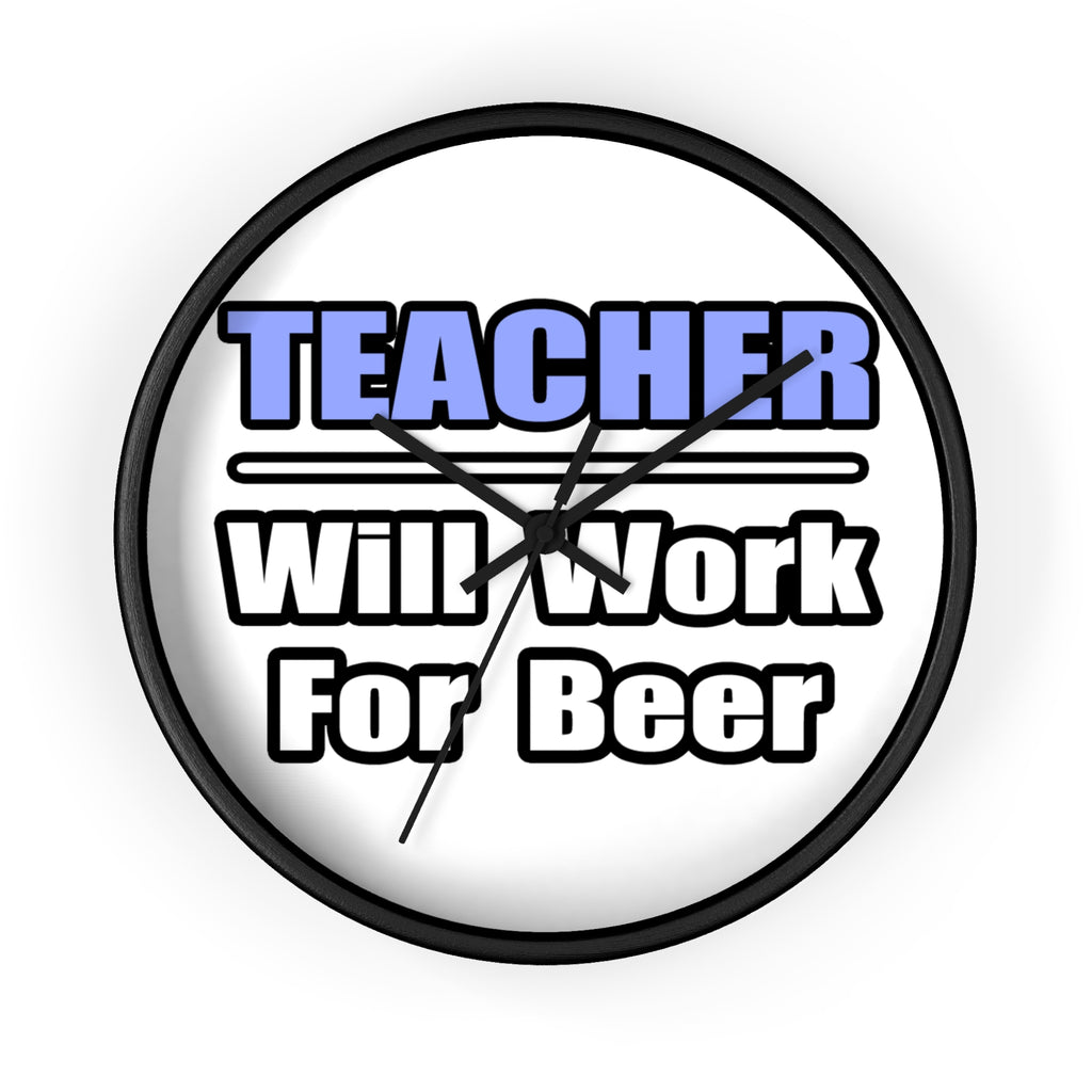 Teacher...Will Work For Beer - Wall Clock