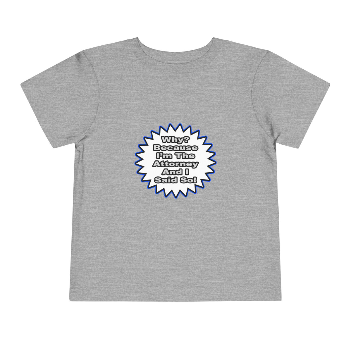 Attorney...Because I Said So - Toddler Short Sleeve Tee