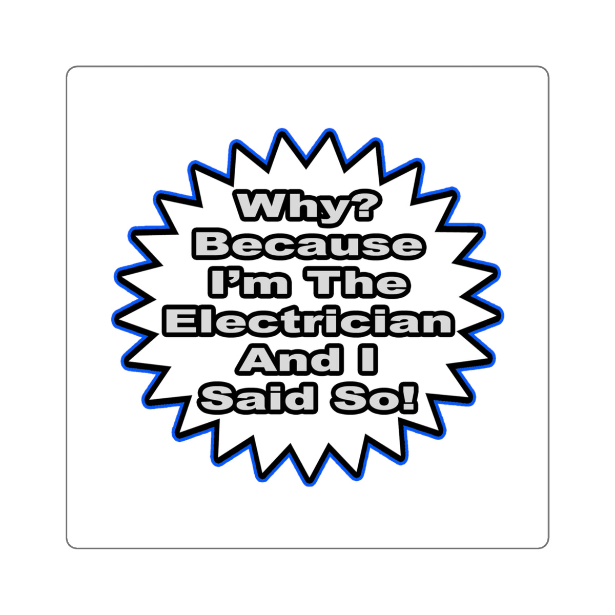 Electrician...Because I Said So - Square Stickers
