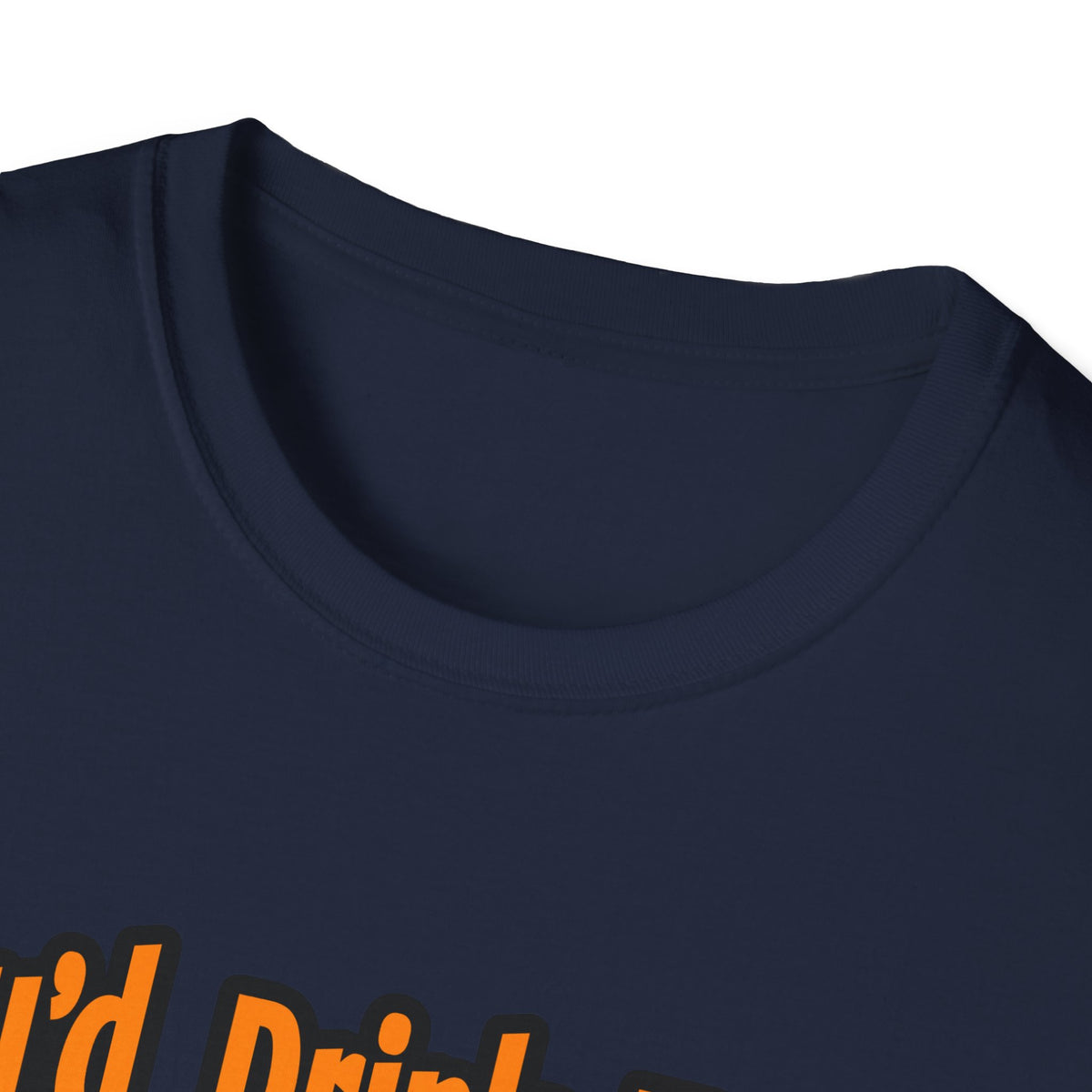 You'd Drink Too...Dental Hygienist - Unisex Softstyle T-Shirt