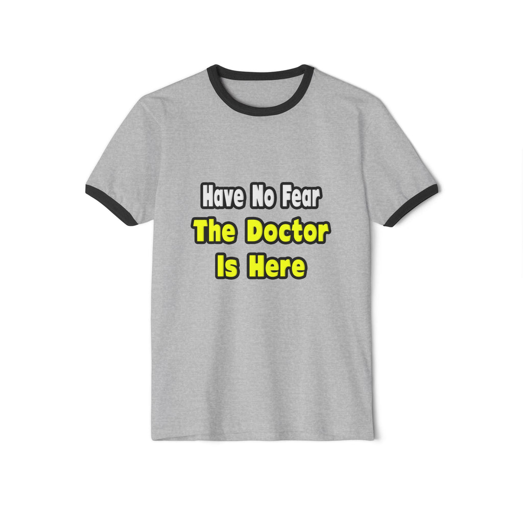 No Fear, The Doctor Is Here - Unisex Cotton Ringer T-Shirt