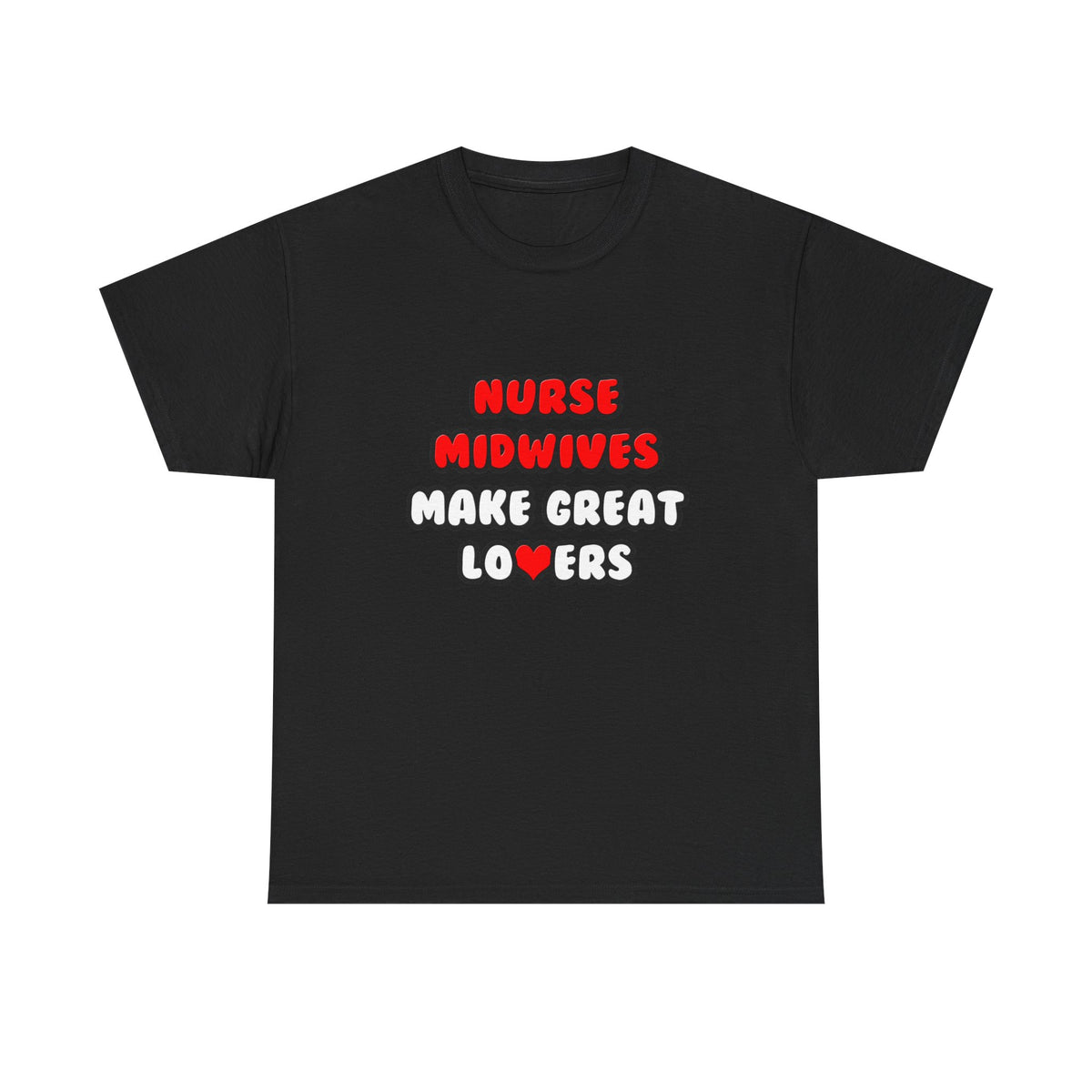 Nurse Midwives Make Great Lovers - Unisex Heavy Cotton Tee