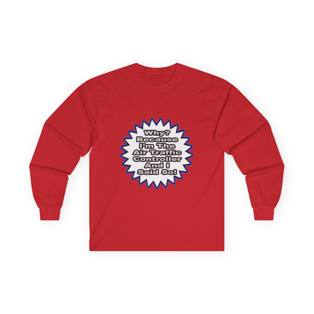 Air Traffic Controller...Because I Said So - Unisex Ultra Cotton Long Sleeve Tee