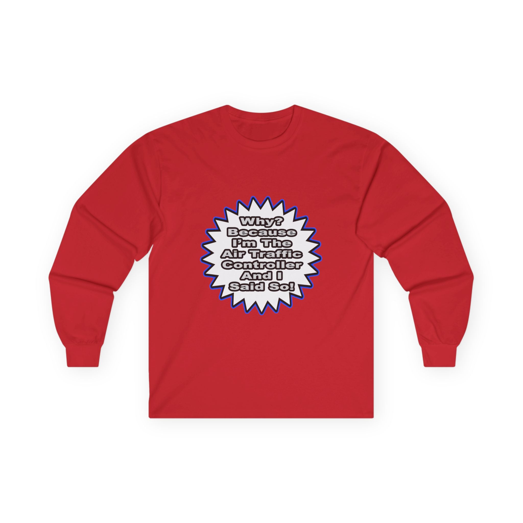 Air Traffic Controller...Because I Said So - Unisex Ultra Cotton Long Sleeve Tee