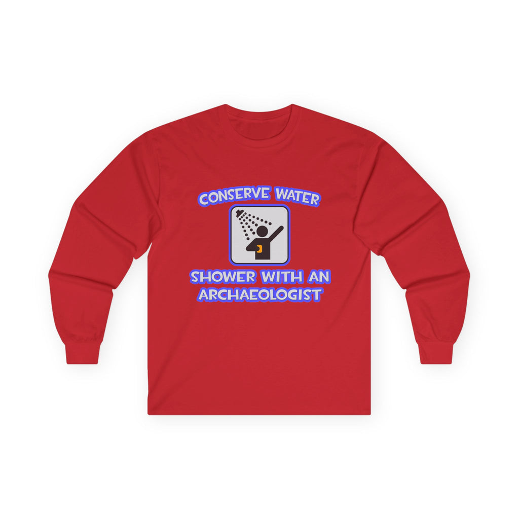 Conserve Water .. Shower With an Archaeologist - Unisex Ultra Cotton Long Sleeve Tee