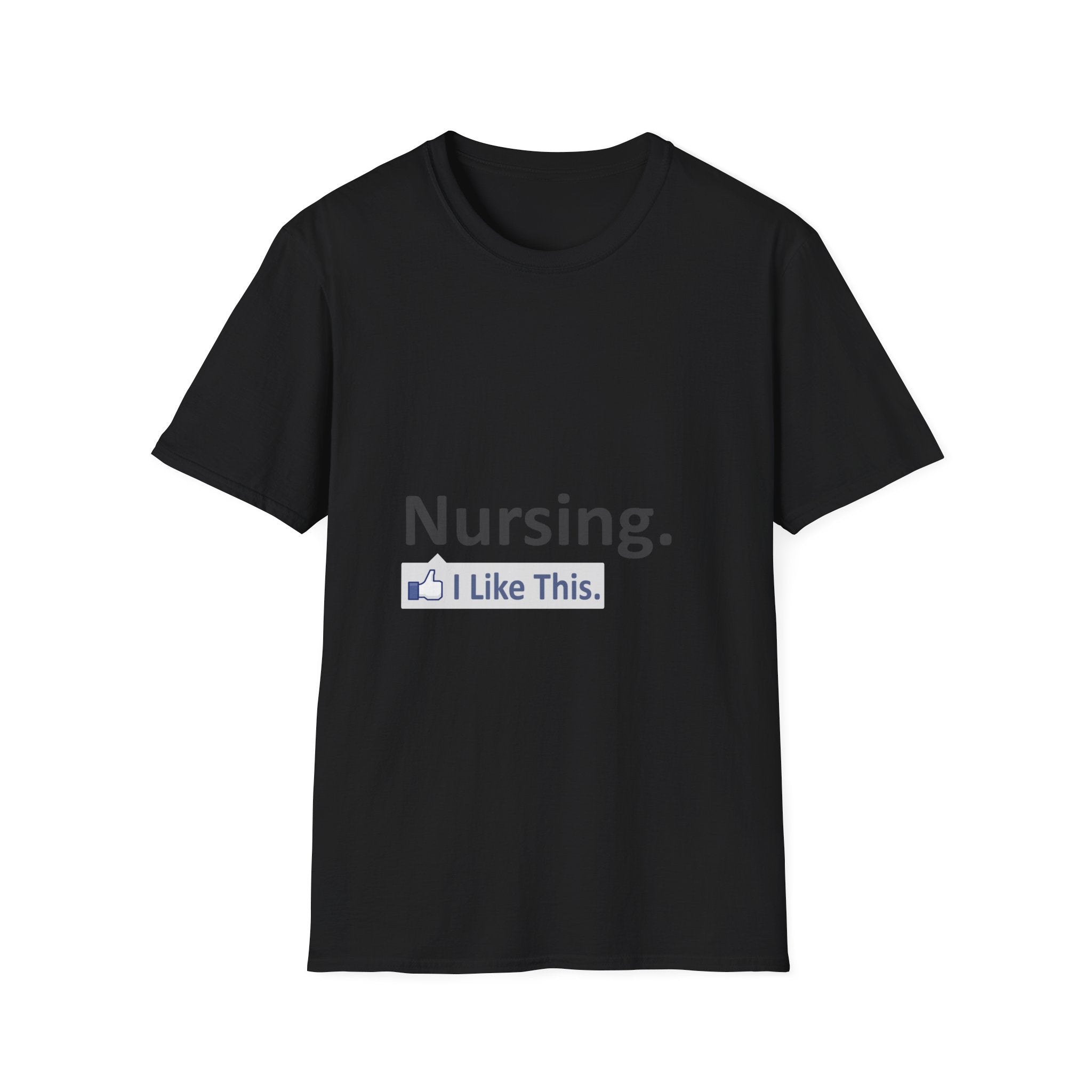 Nursing...I Like This - Unisex Softstyle T-Shirt
