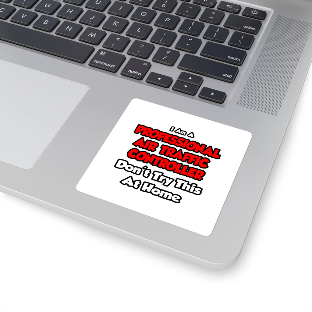 Professional Air Traffic Controller ... Don't Try - Square Stickers