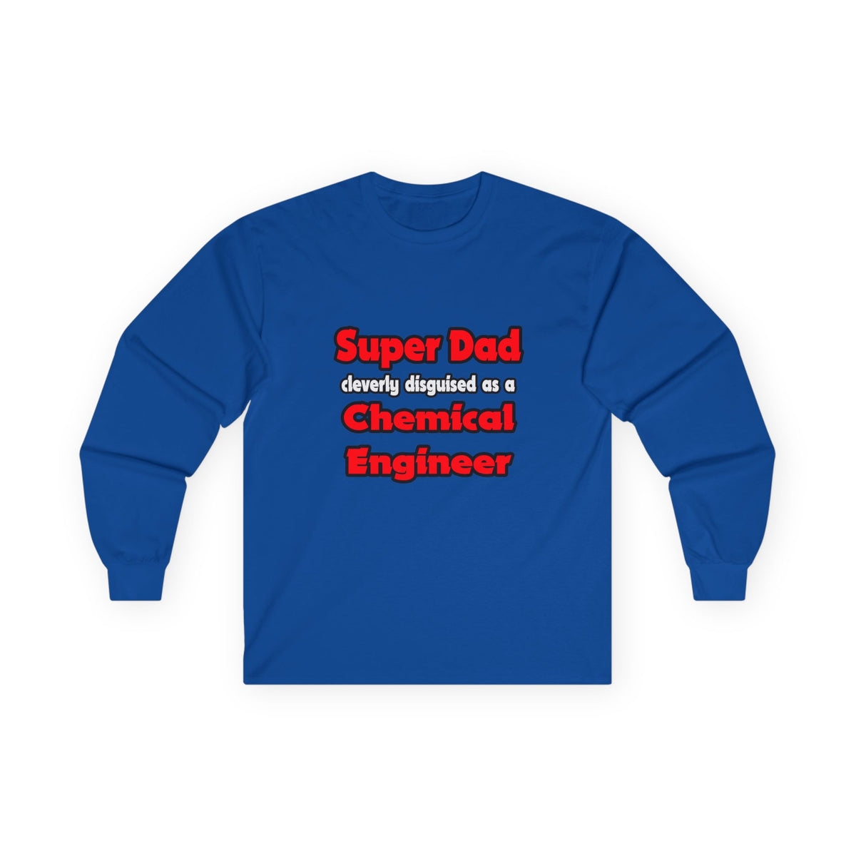 Super Dad ... Chemical Engineer - Unisex Ultra Cotton Long Sleeve Tee