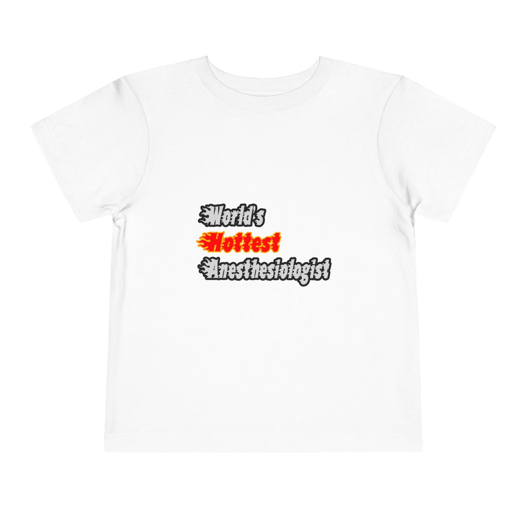 World's Hottest Anesthesiologist - Toddler Short Sleeve Tee