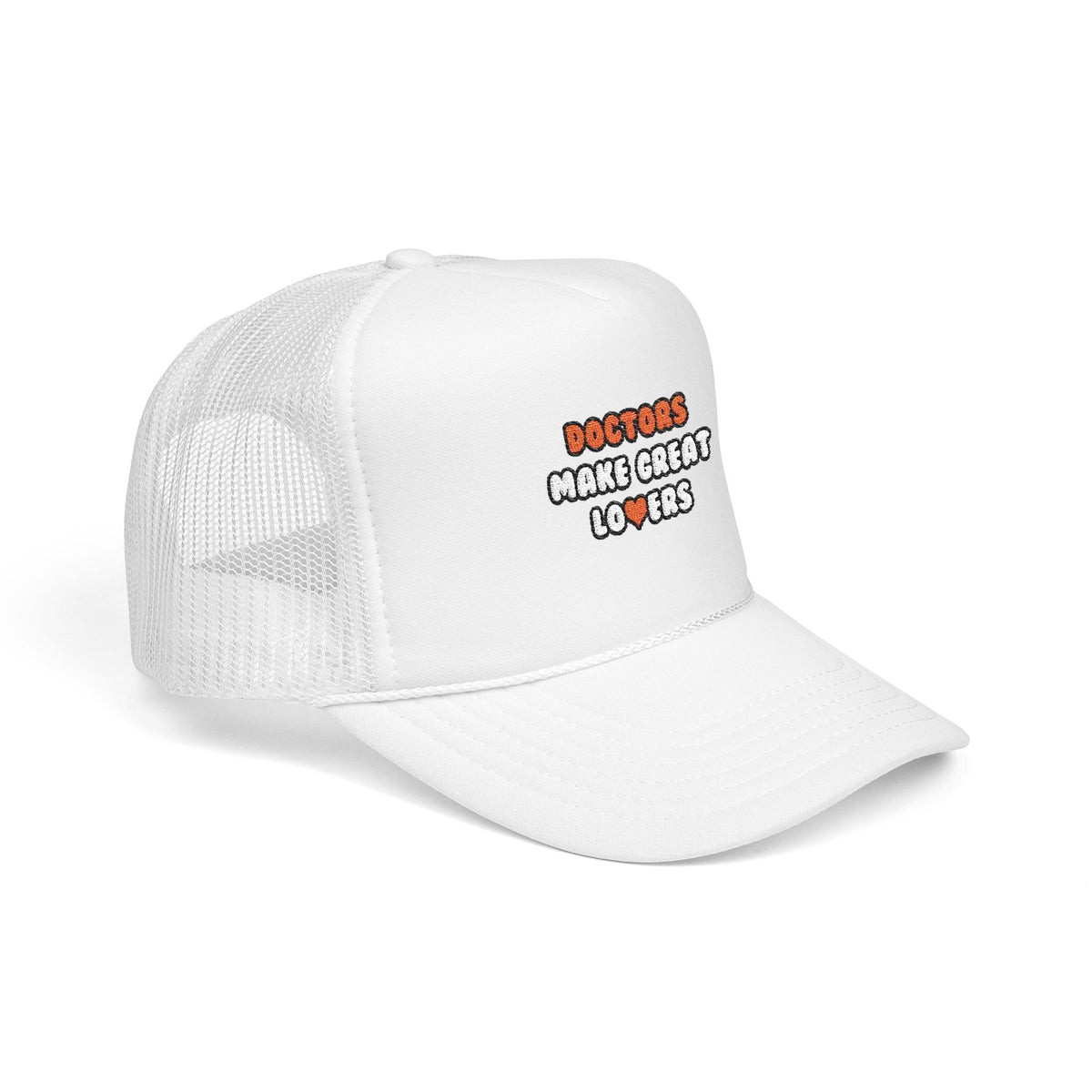Doctors Make Great Lovers - Foam Trucker Hat