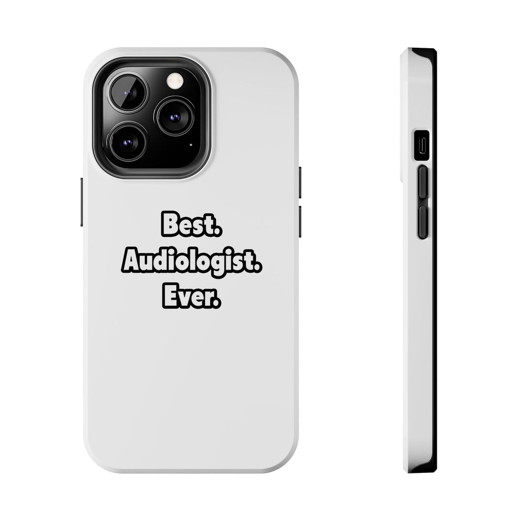 Best. Audiologist. Ever - Tough Phone Cases