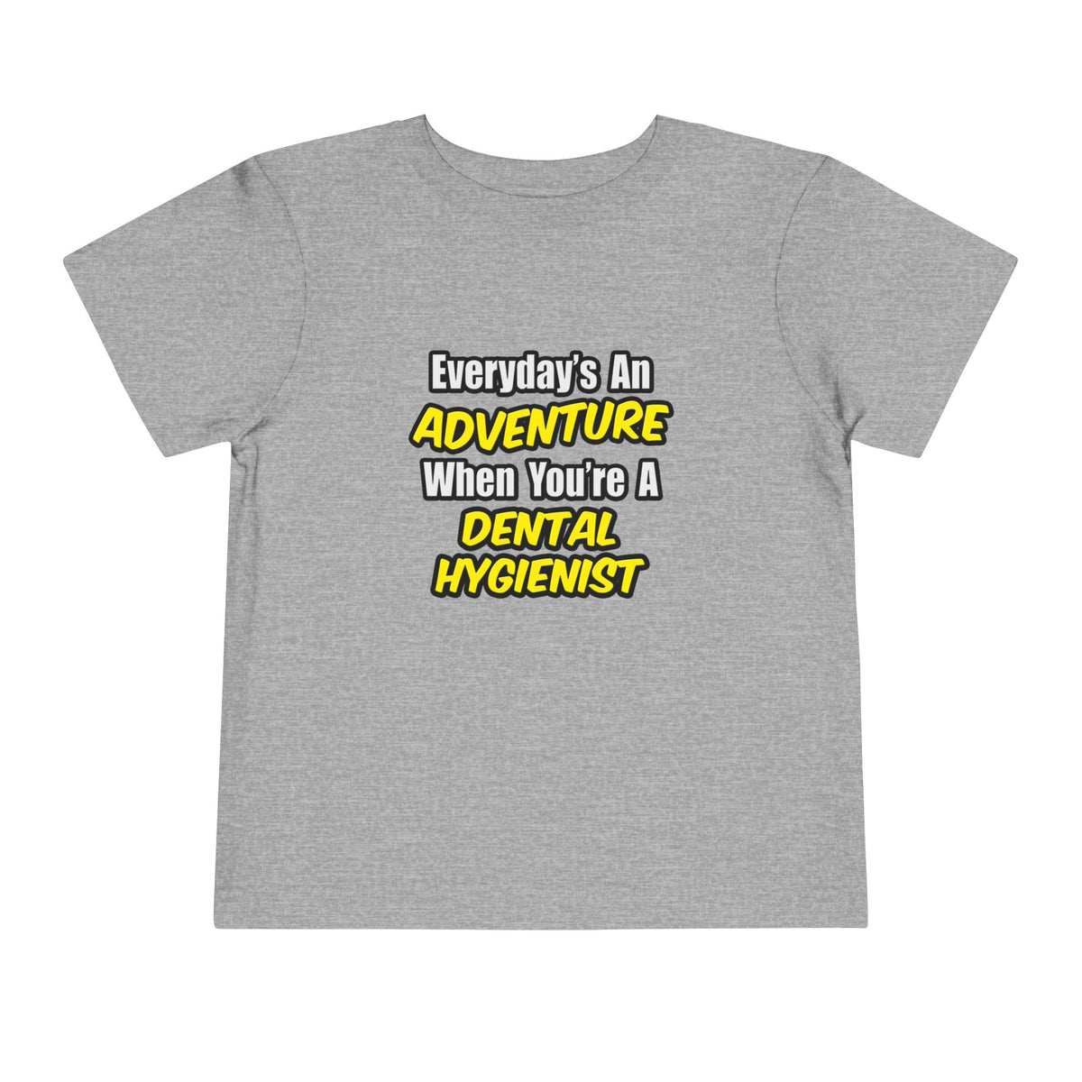 Everyday's An Adventure...Dental Hygienist - Toddler Short Sleeve Tee