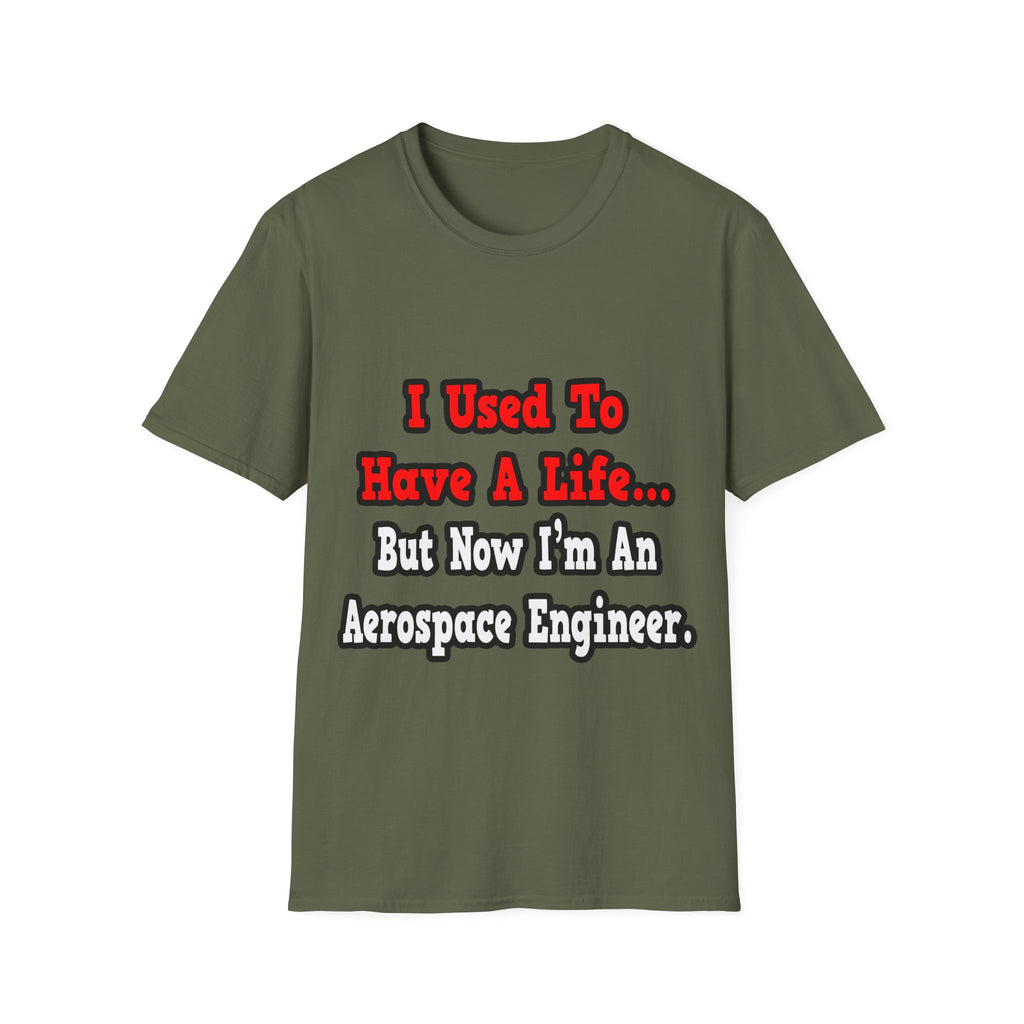 I Used to Have a Life...Aerospace Engineer - Unisex Softstyle T-Shirt