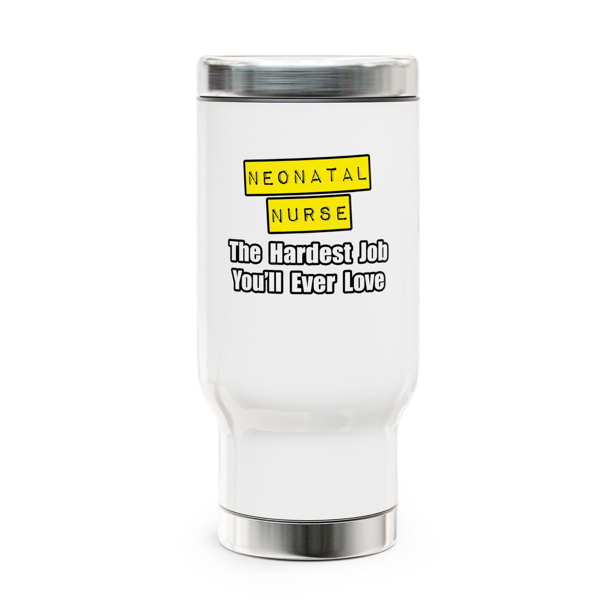 Neonatal Nurse...Hardest Job You'll Ever Love - Stainless Steel Travel Mug with Handle, 14oz