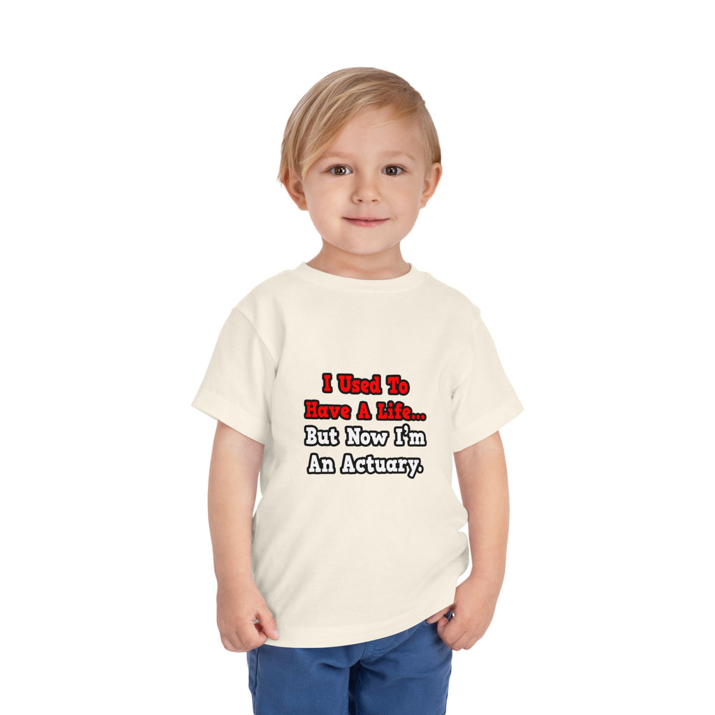 I Used to Have a Life...Actuary - Toddler Short Sleeve Tee