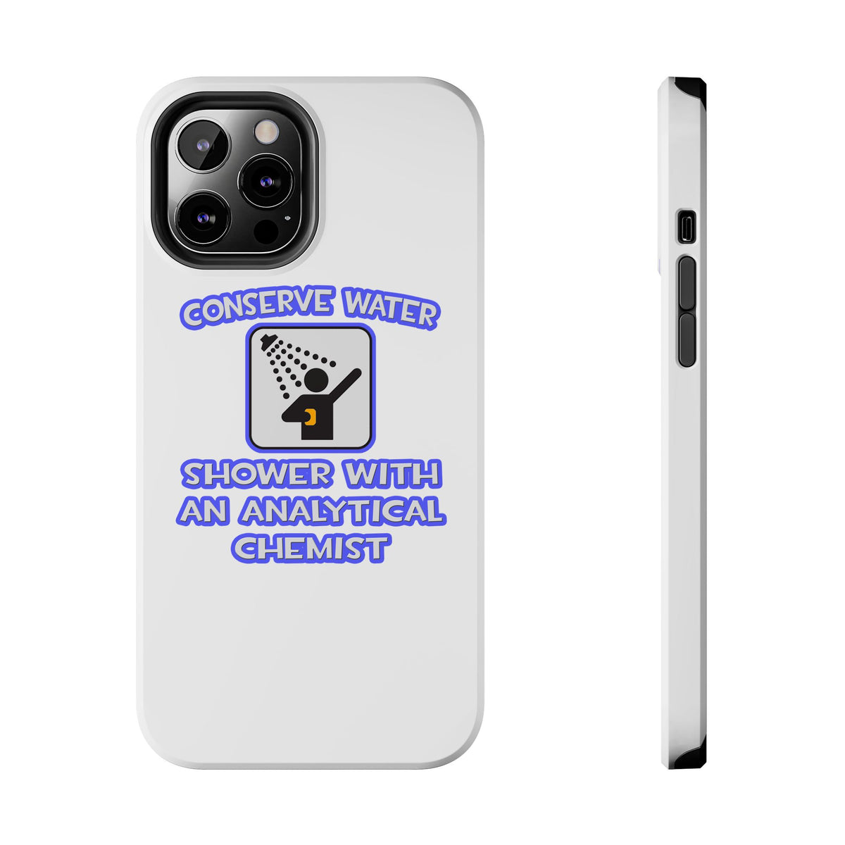 Conserve Water .. Shower With Analytical Chemist - Tough Phone Cases