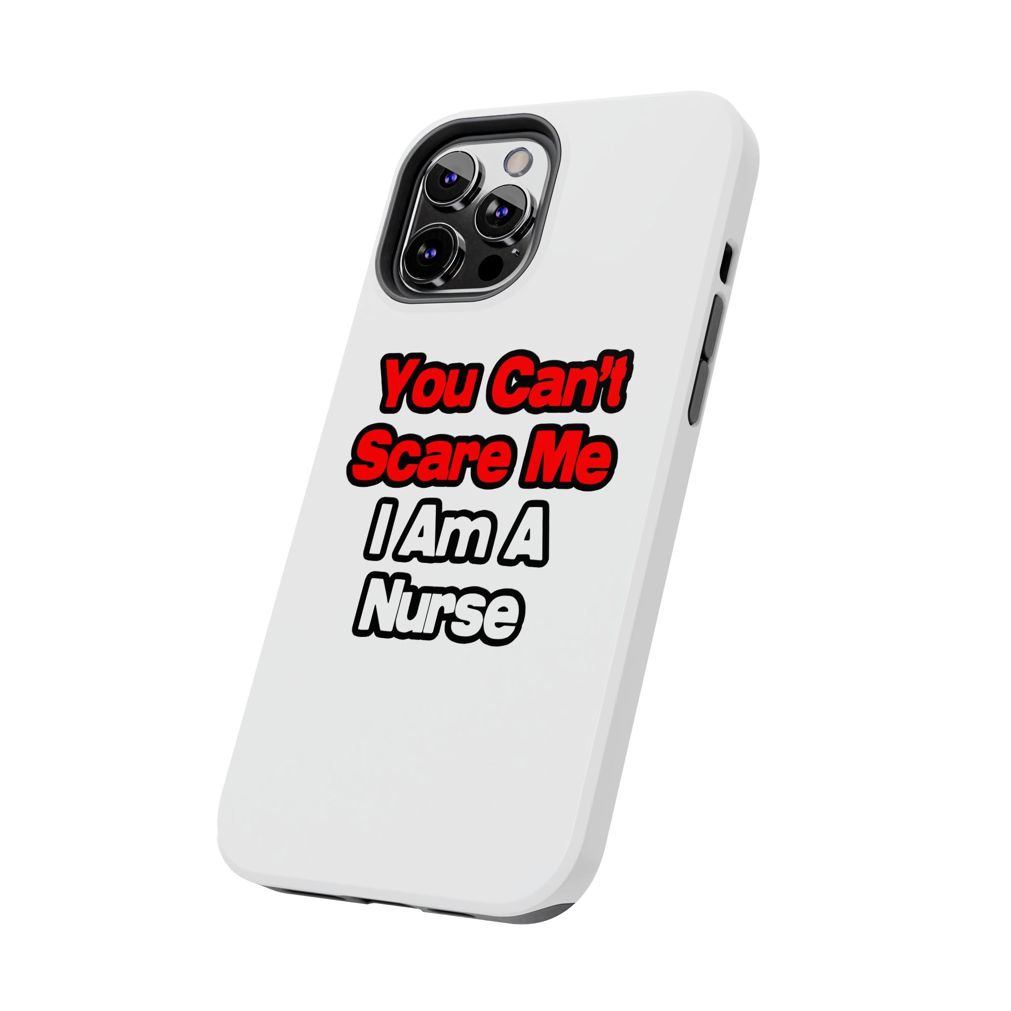 You Can't Scare Me...Nurse - Tough Phone Cases