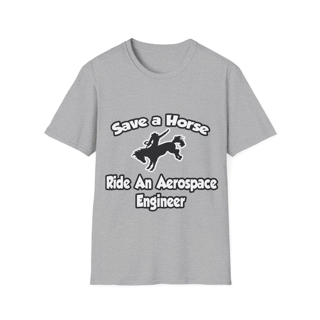 Save a Horse, Ride an Aerospace Engineer - Unisex Softstyle T-Shirt