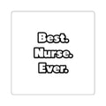 Best. Nurse. Ever - Square Stickers
