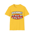 Biochemist...Big Deal - Unisex Softstyle T-Shirt