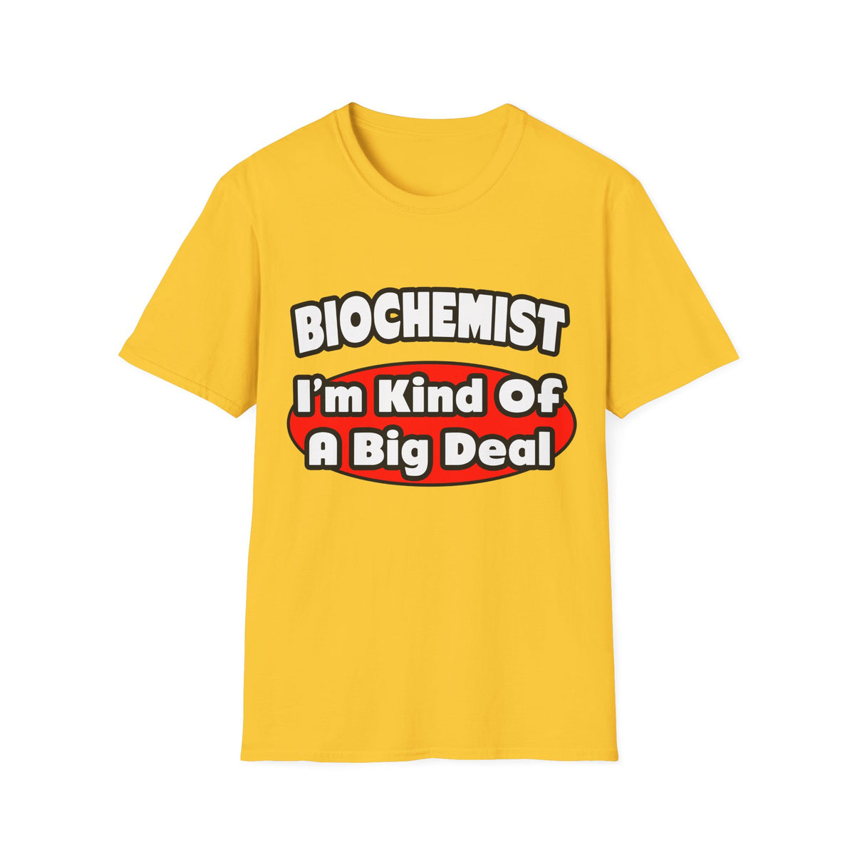 Biochemist...Big Deal - Unisex Softstyle T-Shirt