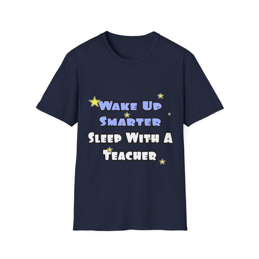 Wake Up Smarter...Sleep With a Teacher - Unisex Softstyle T-Shirt
