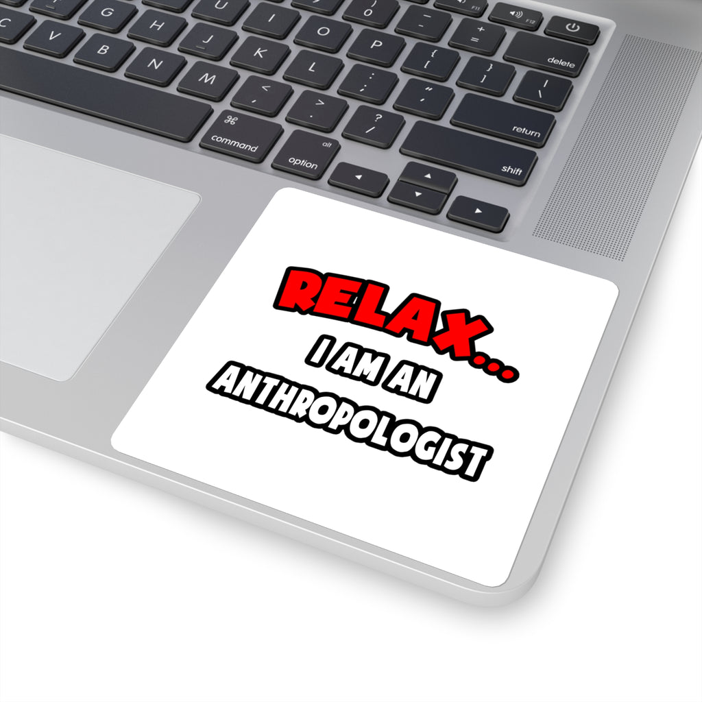 Relax ... I Am An Anthropologist - Square Stickers