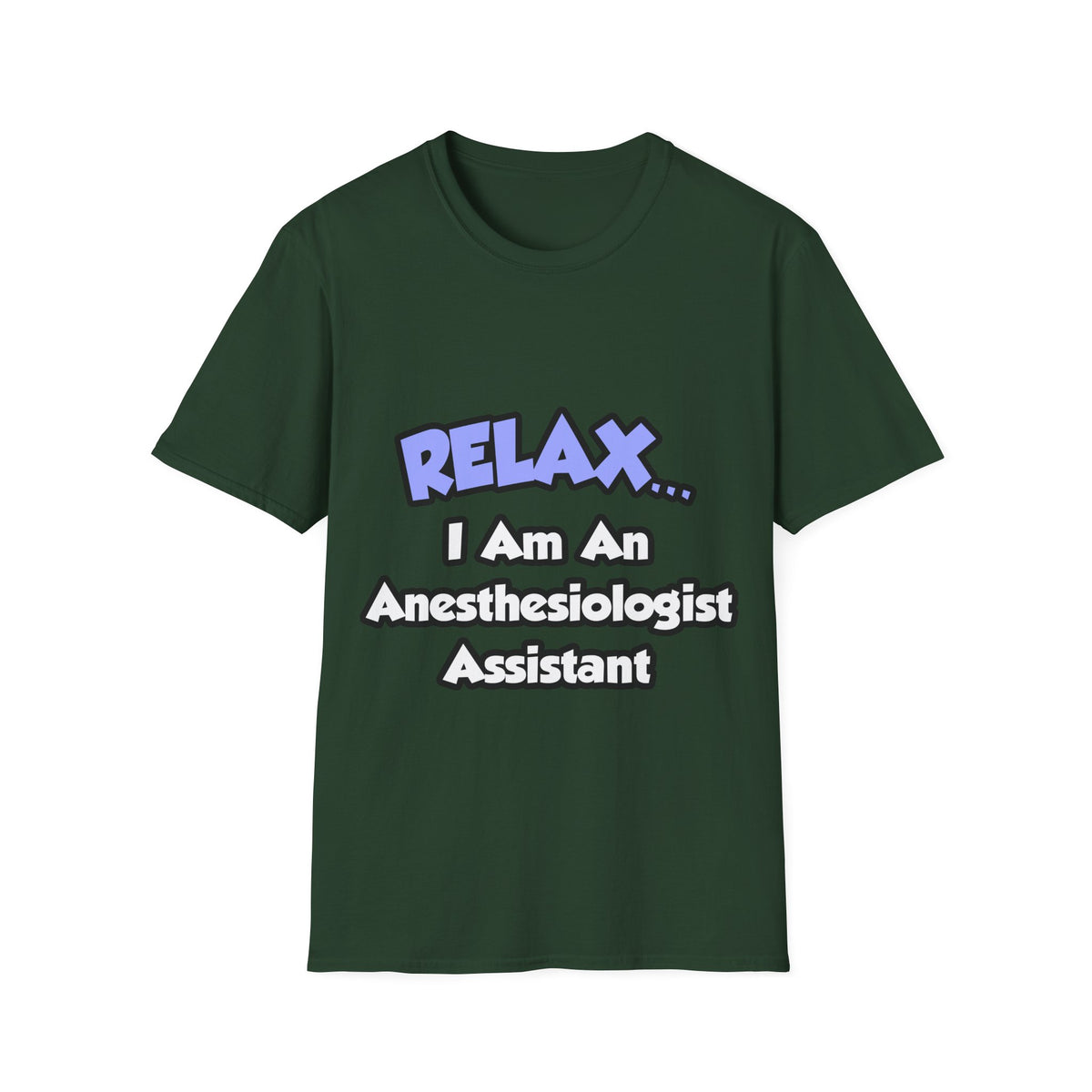 Relax .. I am an Anesthesiologist Assistant - Unisex Softstyle T-Shirt