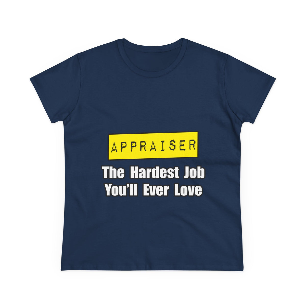 Appraiser...Hardest Job You'll Ever Love - Women's Midweight Cotton Tee