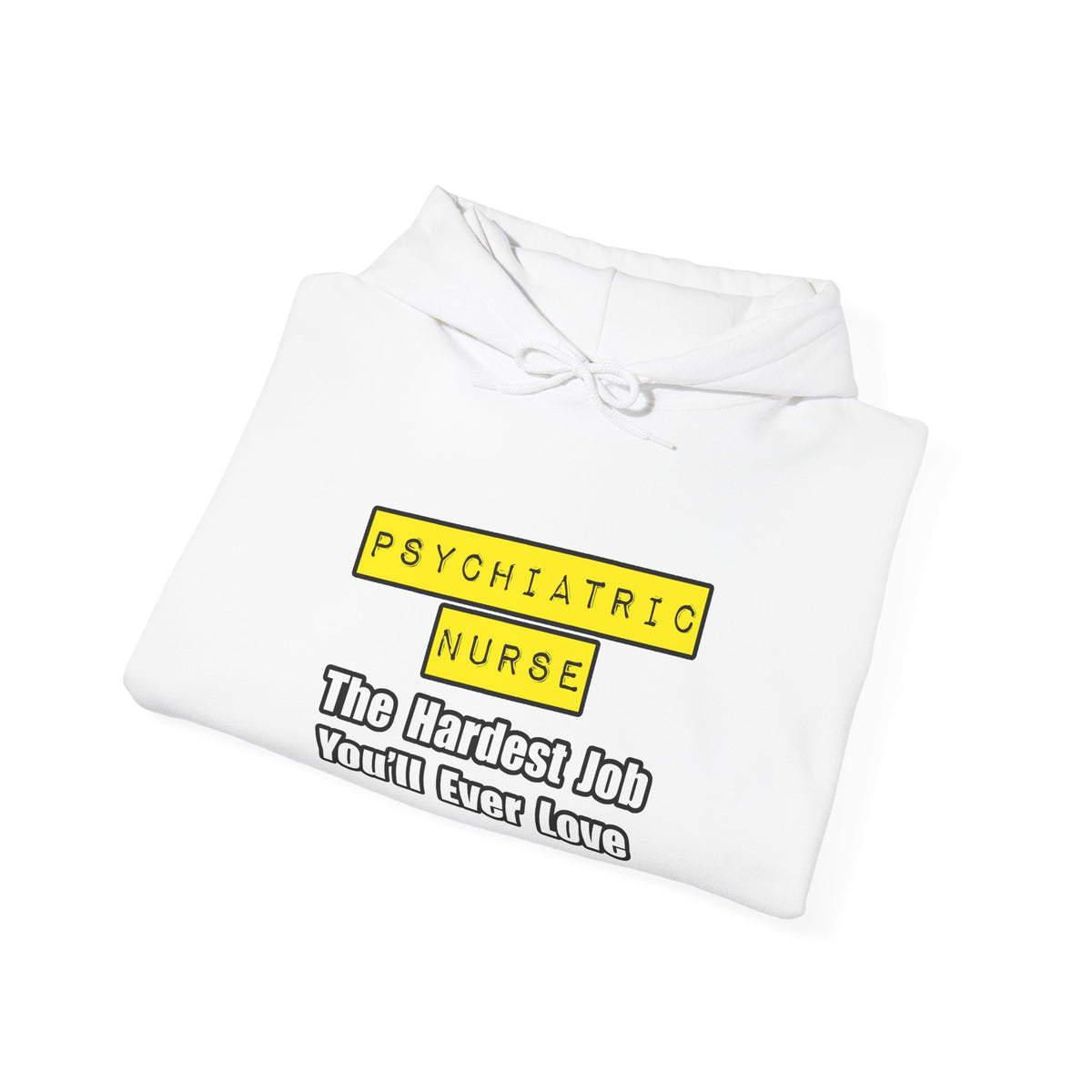 Psychiatric Nurse...Hardest Job You'll Ever Love - Unisex Heavy Blend™ Hooded Sweatshirt