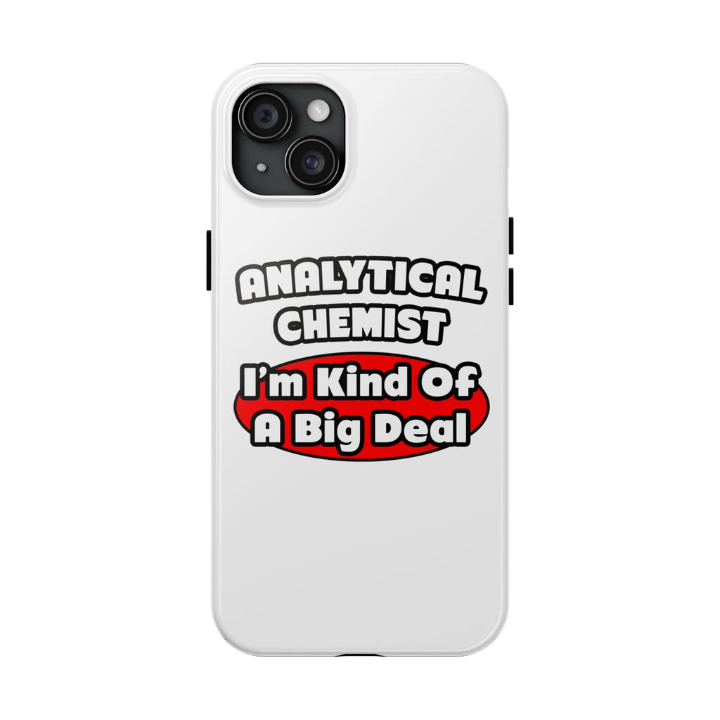 Analytical Chemist...Big Deal - Tough Phone Cases