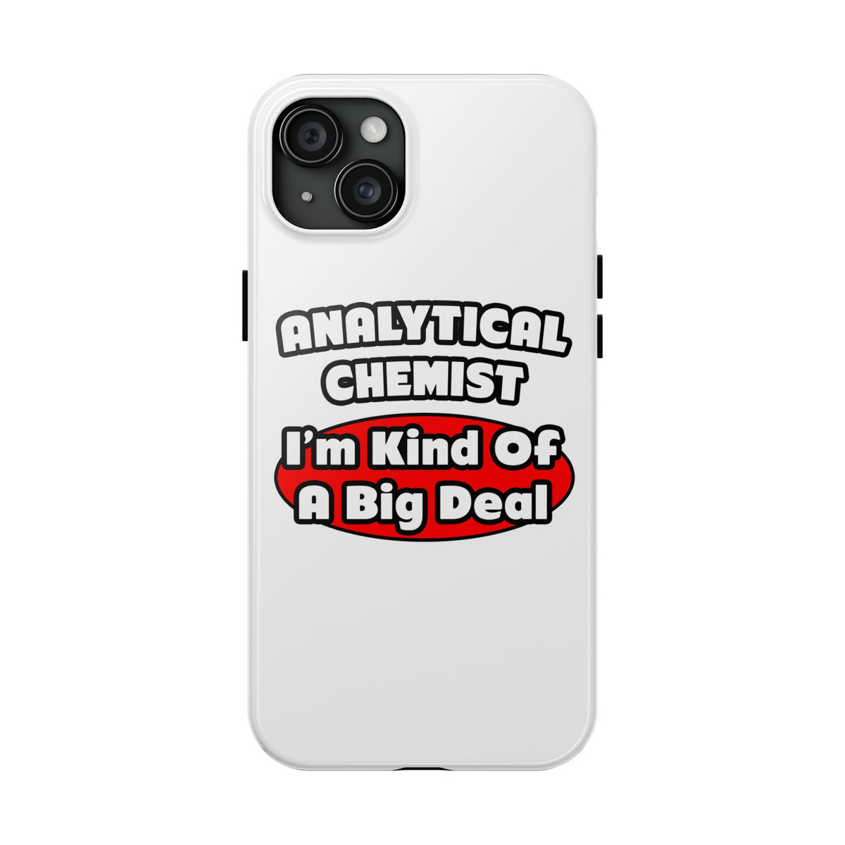 Analytical Chemist...Big Deal - Tough Phone Cases