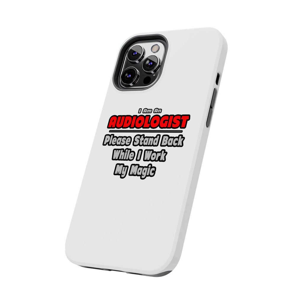Audiologist ... Stand Back ... Work My Magic - Tough Phone Cases