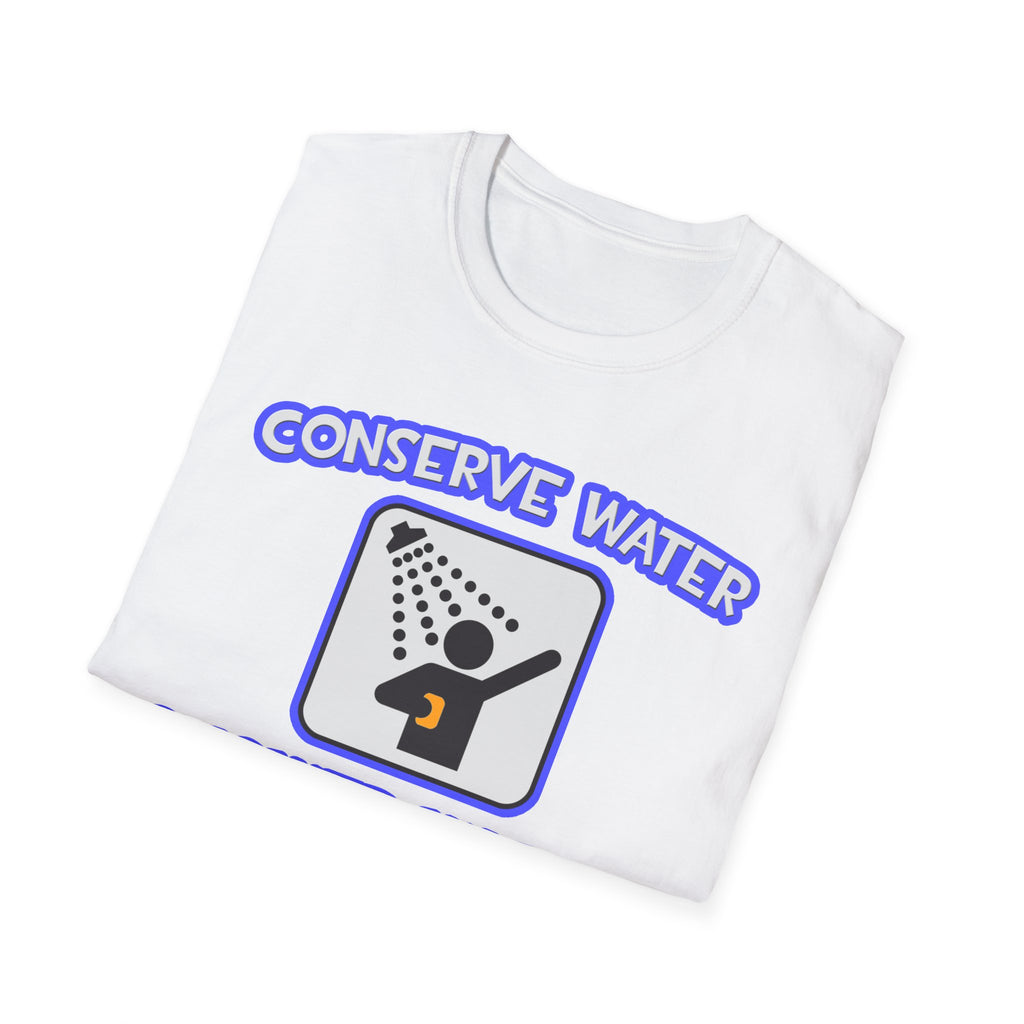 Conserve Water .. Shower With a Doctor - Unisex Softstyle T-Shirt