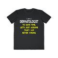 Dermatologist...Assume I Am Never Wrong - Men's Lightweight Fashion Tee