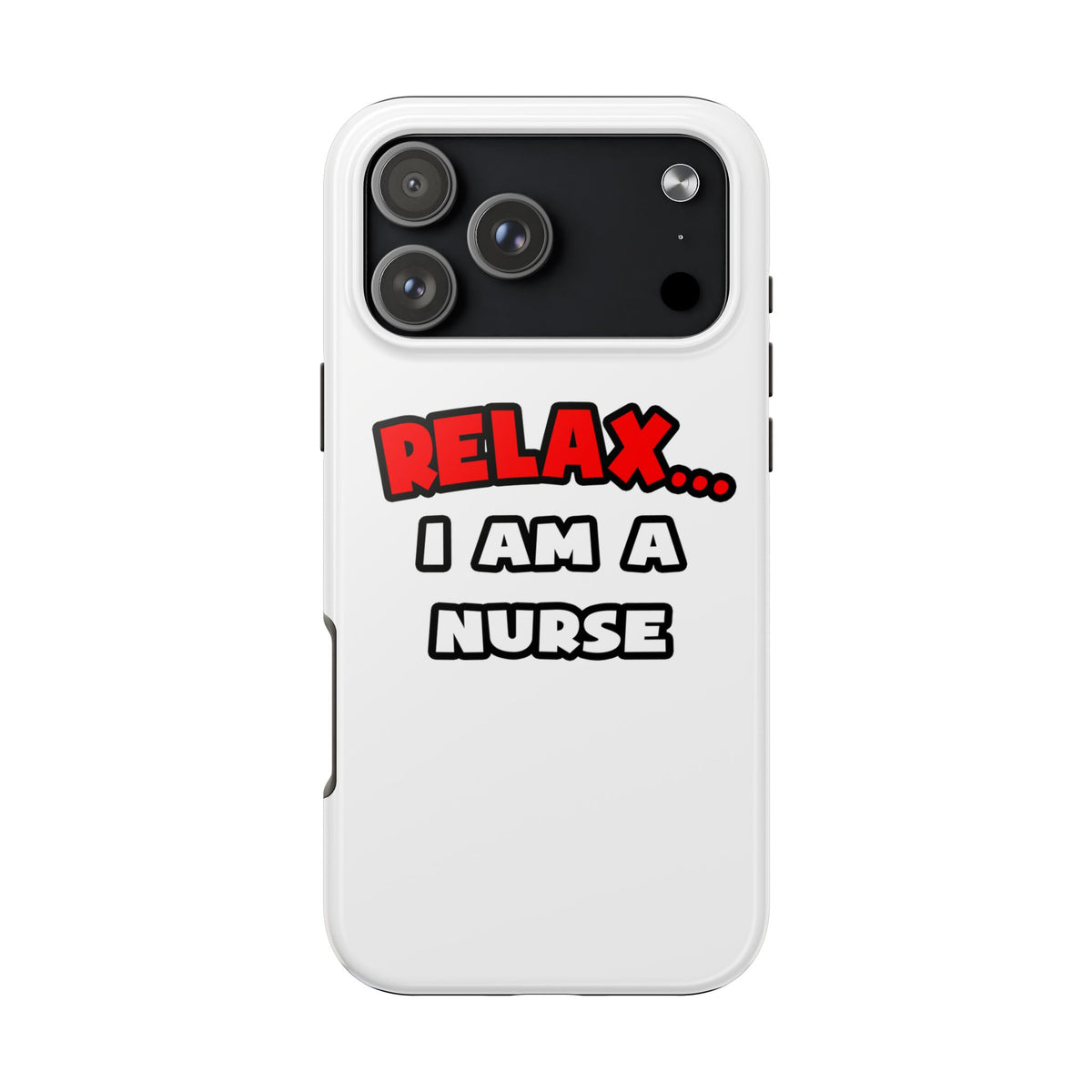 Relax ... I Am A Nurse - Tough Phone Cases